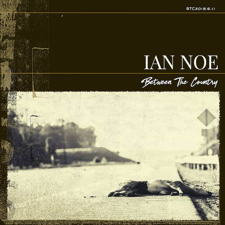 Album Review: Ian Noe – ‘Between The Country’