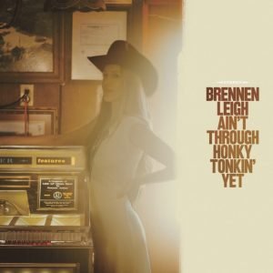 Brennen Leigh - Ain't Through Honky Tonkin Yet